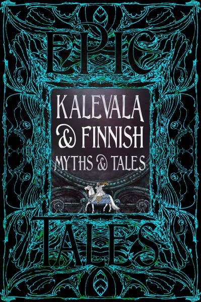 Epic Tales: Kalevala & Finnish Myths & Tales (Anthology of Classic Tales)