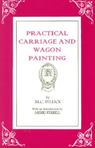 Practical Carriage and Wagon Painting by M. C. Hillick