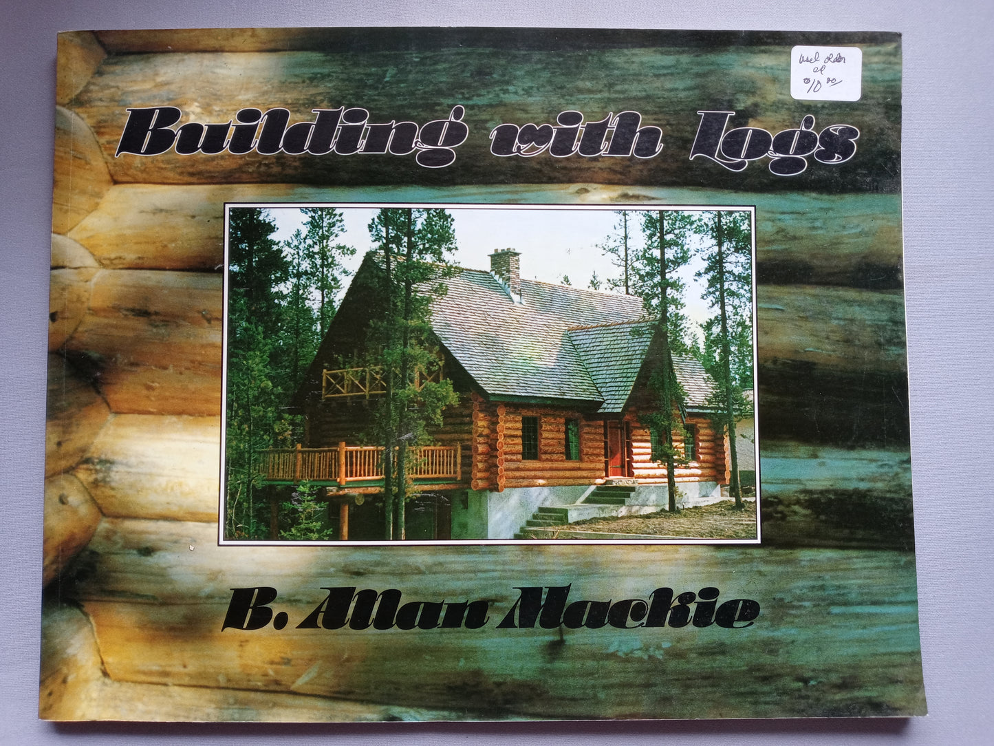 Building with Logs (7th Edition) by B. Allan MacKie