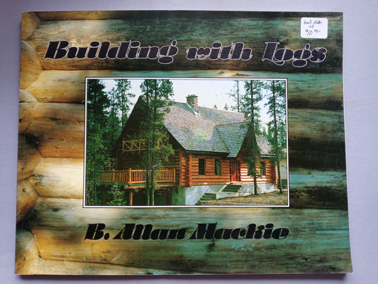 Building with Logs, by B. Allan MacKie, 7th Edition, 1979