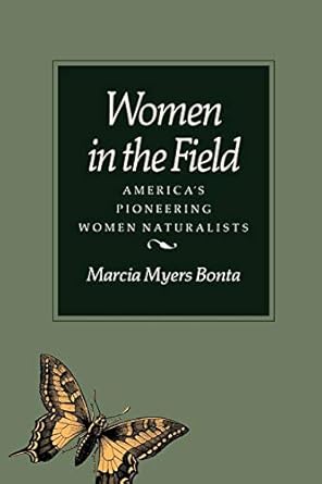 Women in the Field: America's Pioneering Women Naturalists by Marcia Myers Bonta