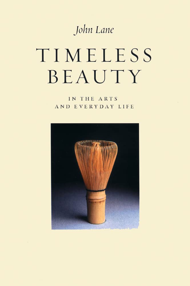 Timeless Beauty: In the Arts and Everyday Life by John Lane