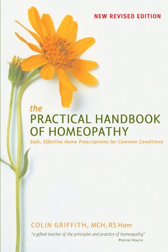 The Practical Handbook of Homeopathy: Safe, Effective Home Prescriptions for Common Conditions (Revised) by Colin Griffith
