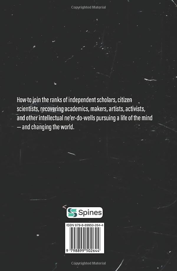 The Guerrilla Scholar's Handbook, A guide to the pursuit of learning for pleasure, empowerment, and changing the world.