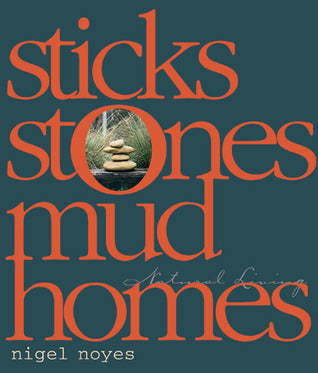 Sticks Stones Mud Homes: Natural Living by Nigel Noyes