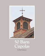50 Barn Cupolas Contributor(s): Johnson, Karl (Author)