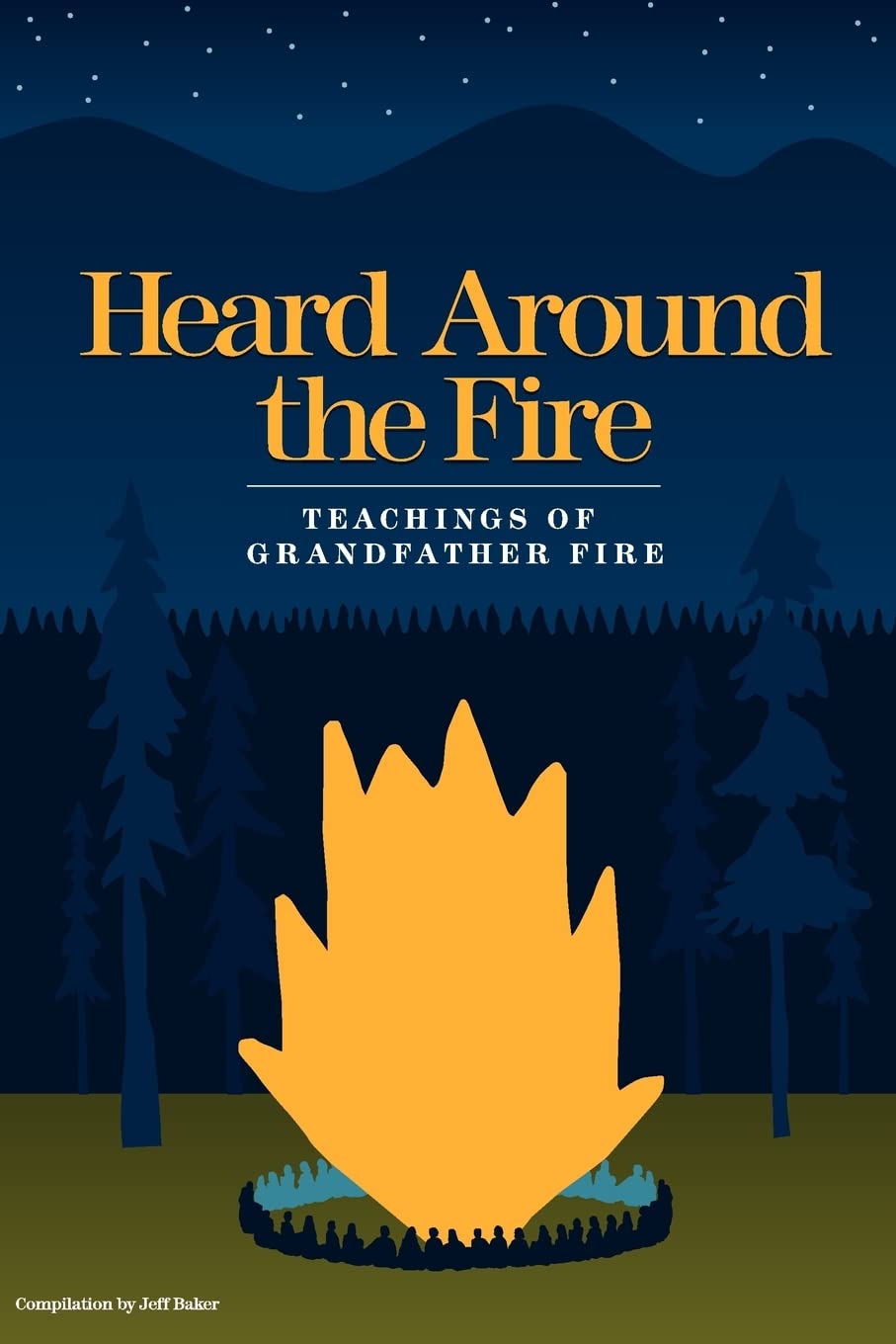Heard Around the Fire: Teachings of Grandfather Fire by Jeff Baker
