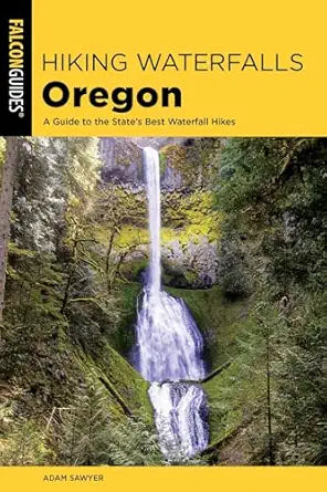 Hiking Waterfalls Oregon (2ND ed.) by Adam Sawyer