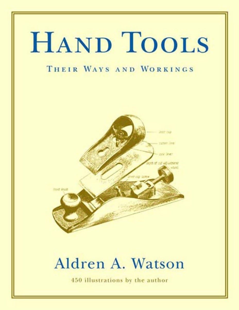 Hand Tools: Their Ways and Workings: Their Ways and Workings