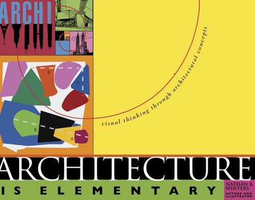 Architecture is Elementary: Visual Thinking Through Architectural Concepts by Nathan Winters
