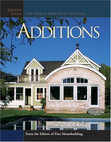 Additions: Design Ideas for Great American Houses by Fine Homebuilding