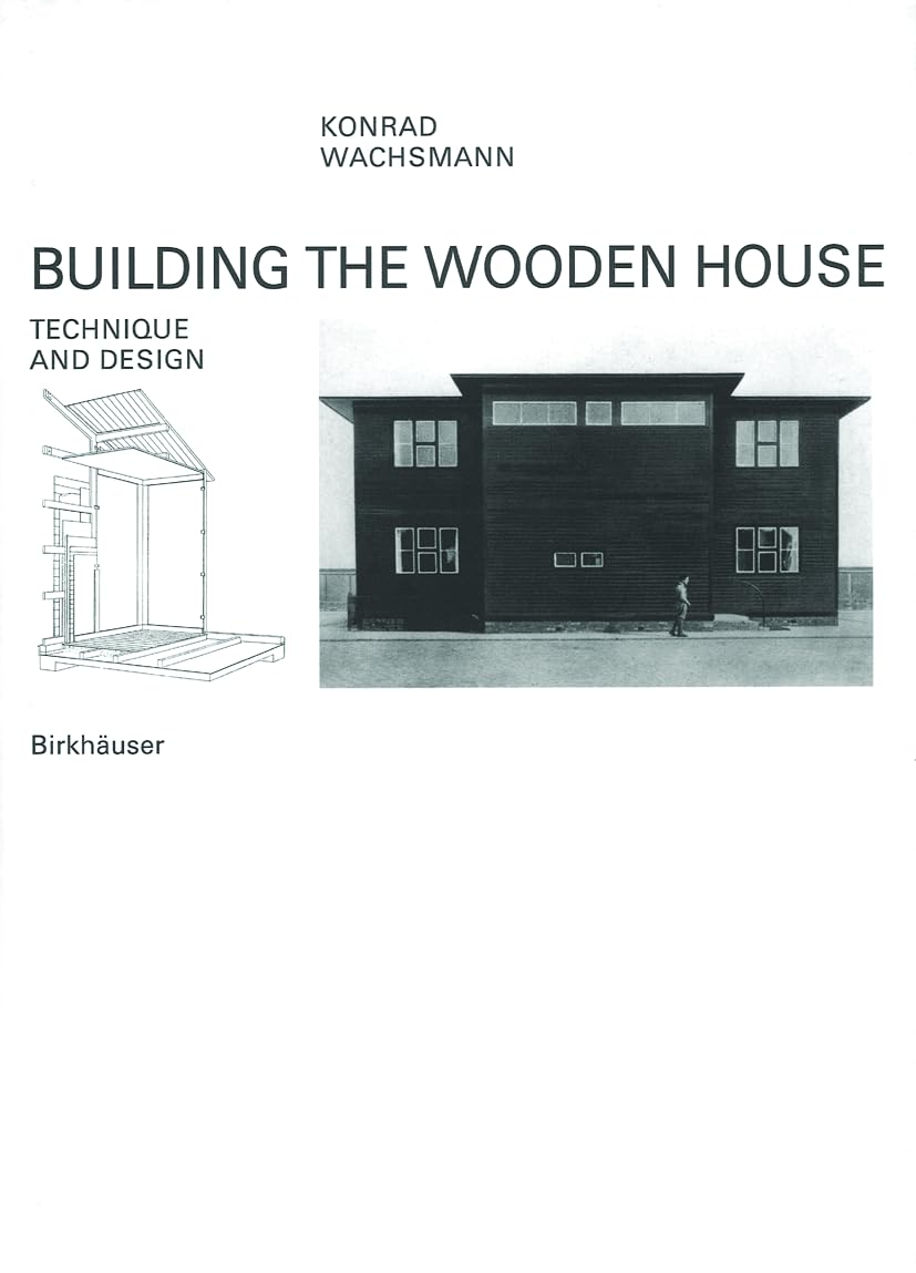 Building the Wooden House: Technique and Design by Konrad Wachsmann, Christa & Michael Grüning, Christian Sumi