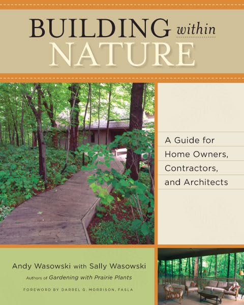 Building Within Nature: A Guide for Home Owners, Contractors, and Architects by Andy Wasowski & Sally Wasowski
