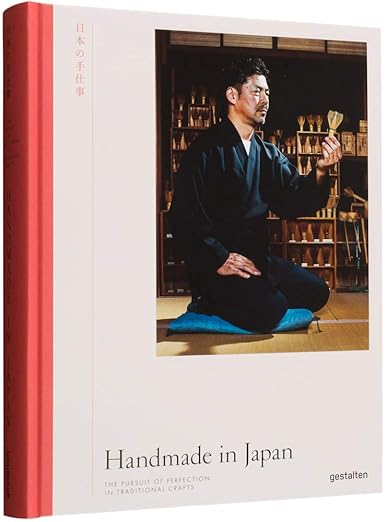 Handmade in Japan: The Pursuit of Perfection in Traditional Crafts by Irwin Wong