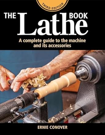 The Lathe Book: A Complete Guide to the Machine and Its Accessories (3RD ed.) by Ernest R Conover