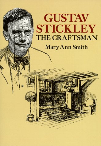 Gustav Stickley: The Craftsman by Mary Ann Smith