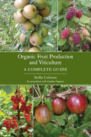Organic Fruit Production and Viticulture: A Complete Guide by Stella Cubison