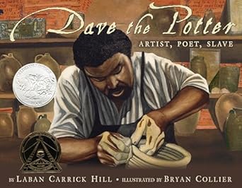 Dave the Potter: Artist, Poet, Slave by Laban Carrick Hill