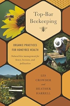 Top-Bar Beekeeping: Organic Practices for Honeybee Health by Les Crowder & Heather Harrell