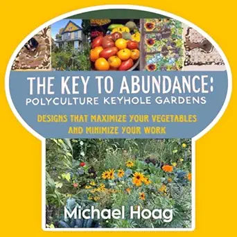The Key to Abundance: Polyculture Keyhole Gardens by Michael Hoag
