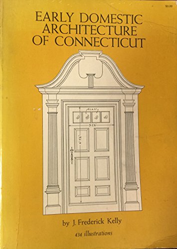 Early Domestic Architecture of Connecticut (USED) by J. Frederick Kelly