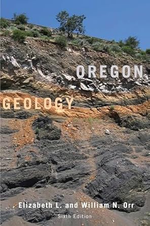 Oregon Geology (6TH ed.) by Elizabeth L Orr & William N Orr