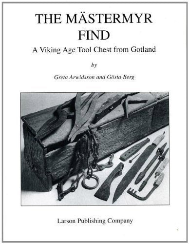 The Mästermyr Find: A Viking Age Tool Chest from Gotland by Greta Arwidsson & Gösta Berg