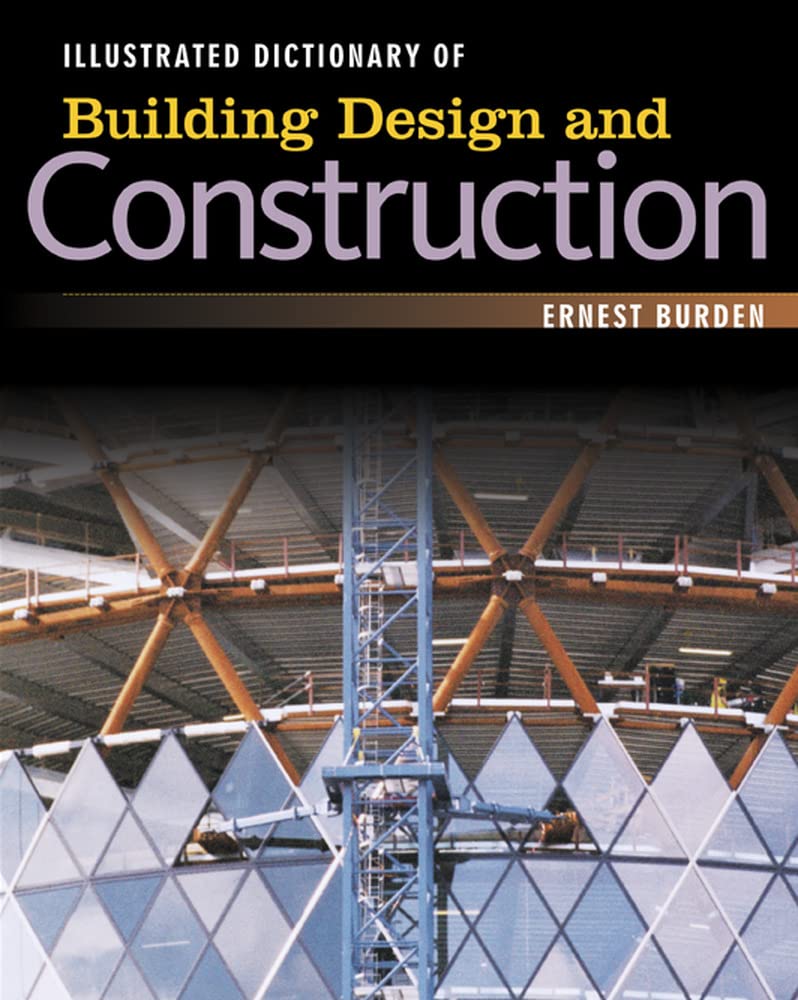 Illustrated Dictionary of Building Design and Construction by Ernest Burden