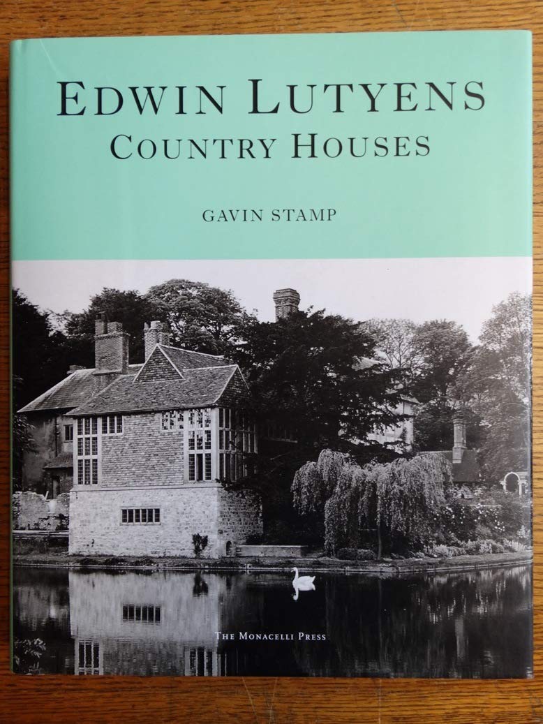 Edwin Lutyens: Country Houses by Gavin Stamp