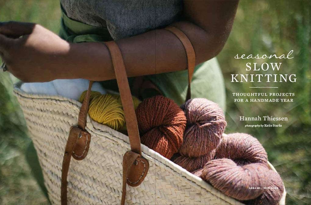 Seasonal Slow Knitting: Thoughtful Projects for a Handmade Year by Hannah Thiessen