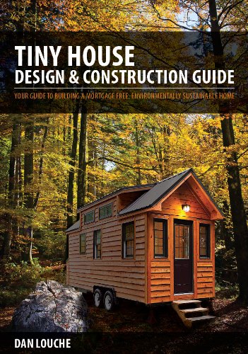 Tiny House Design & Construction Guide (1st Edition) by Dan Louche