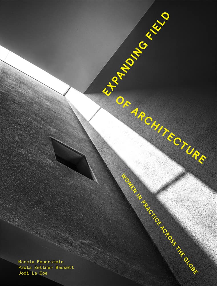 Expanding Field of Architecture: Women in Practice Across the Globe: Women in Practice Across the Globe