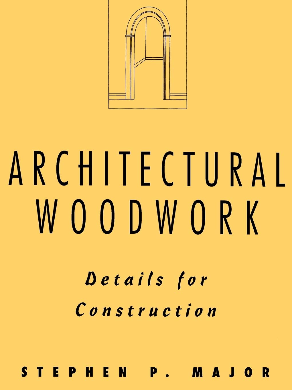 Architectural Woodwork: Details for Construction by Stephen P. Major