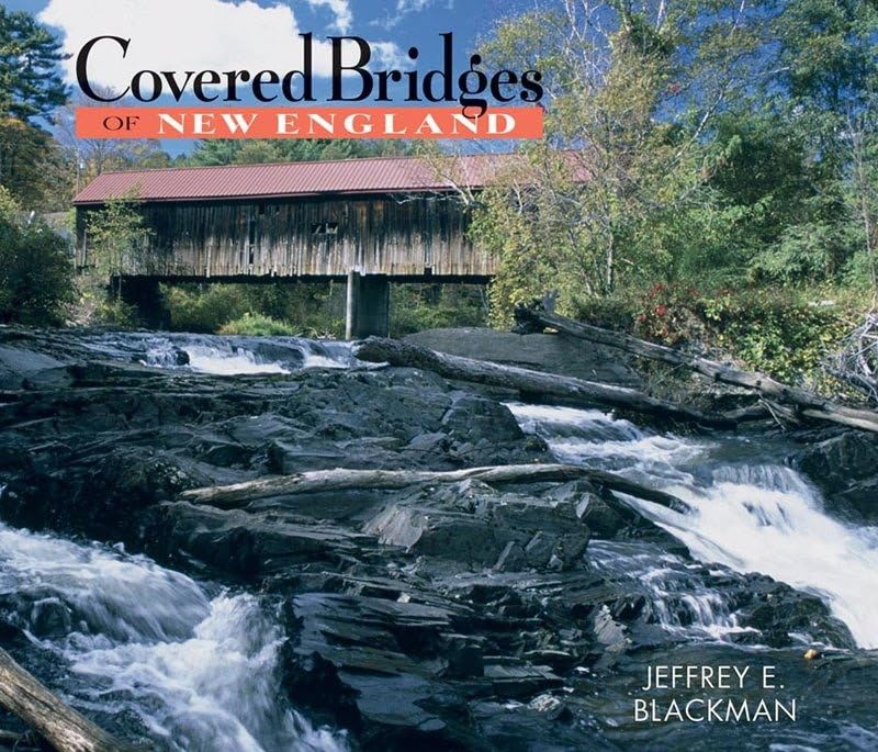 Covered Bridges of New England by Jeffrey E Blackman