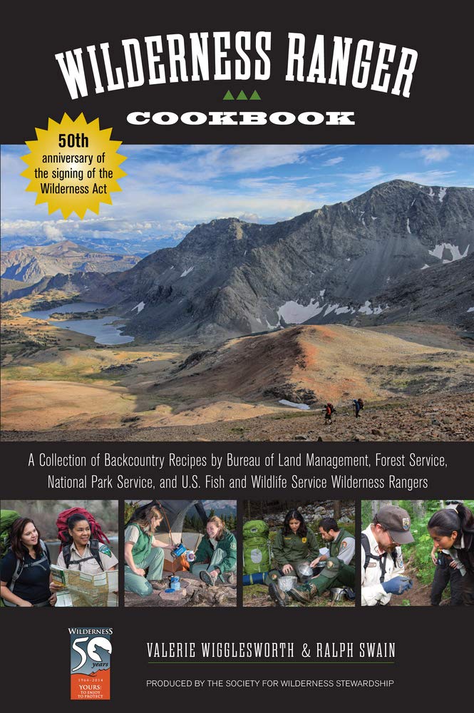 Wilderness Ranger Cookbook: A Collection of Backcountry Recipes by Bureau of Land Management, Forest Service, National Park Service, and U.S. Fish and Wildlife Service Wilderness Rangers by Valerie Wigglesworth & Ralph Swain
