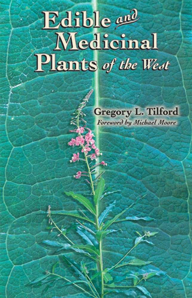 Edible and Medicinal Plants of the West by Gregory L Tilford