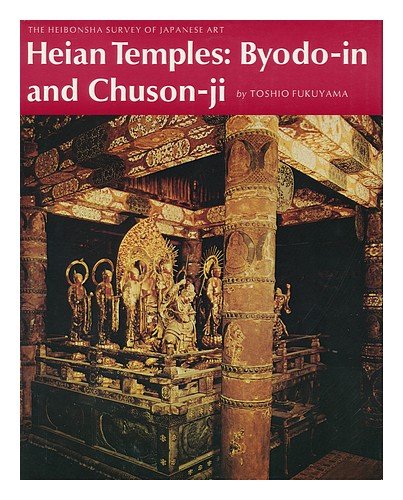 Heian Temples: Byodo-in and Chuson-ji by Toshio Fukuyama