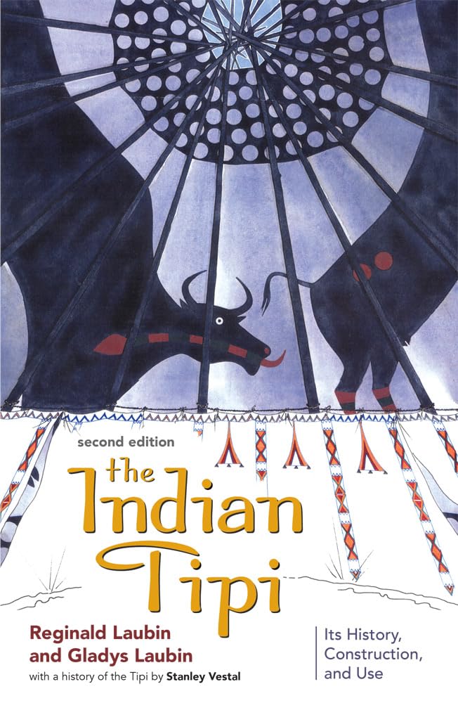 The Indian Tipi: Its History, Construction, and Use: Its History, Construction, and Use