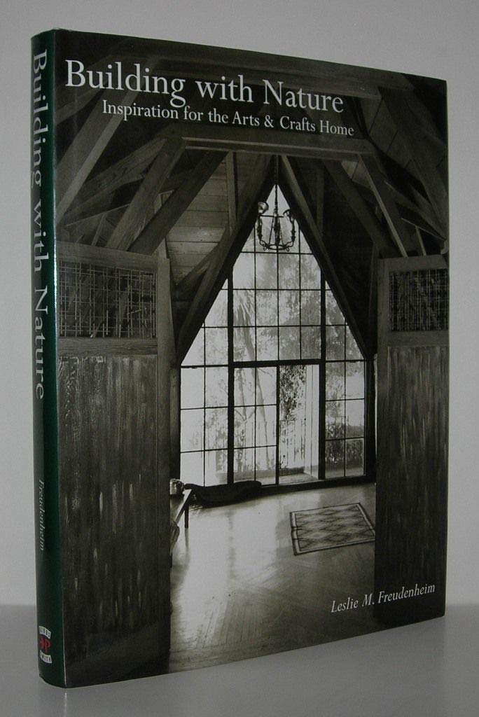 Building with Nature: Inspiration for the Arts & Crafts Home by Leslie Mandelson Freudenheim