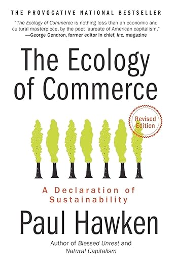 The Ecology of Commerce: A Declaration of Sustainability by Paul Hawken