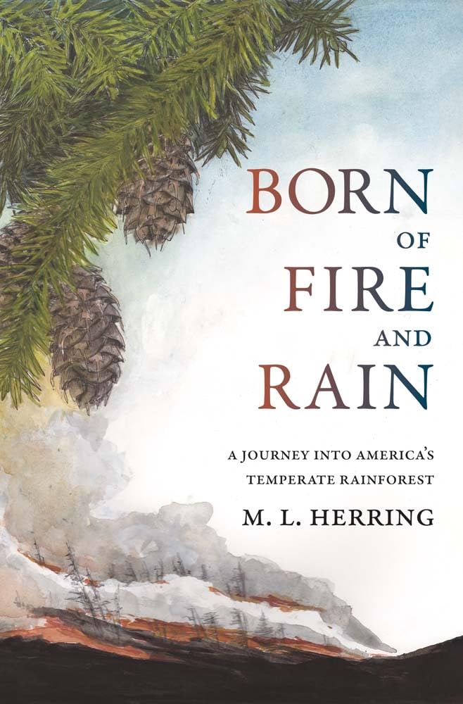 Born of Fire and Rain: Journey Into a Pacific Coastal Forest: Journey Into a Pacific Coastal Forest