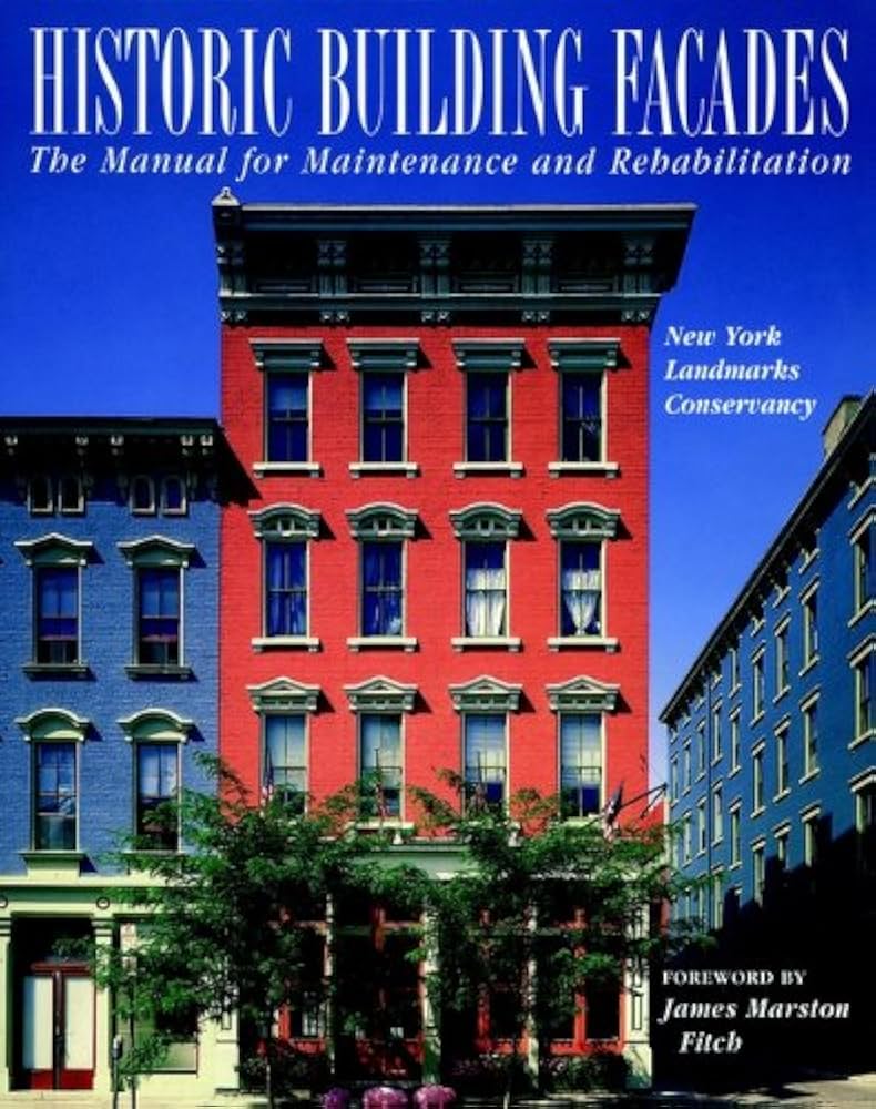 Historic Building Façades: The Manual for Maintenance and Rehabilitation: The Manual for Maintenance and Rehabilitation