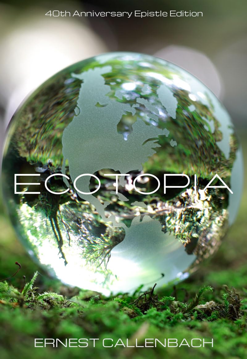 Ecotopia: 40th Anniversary Epistle Edition (-40th Anniversary Epistle): 40th Anniversary Epistle Edition