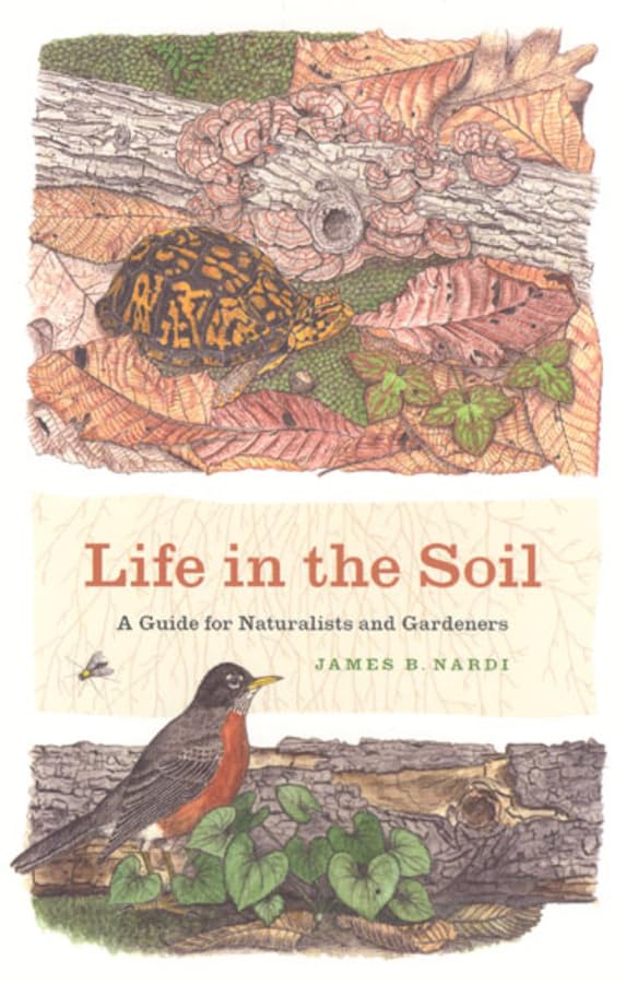 Life in the Soil: A Guide for Naturalists and Gardeners: A Guide for Naturalists and Gardeners