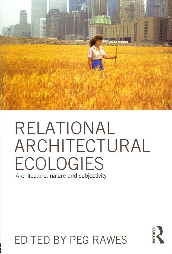 Relational Architectural Ecologies: Architecture, Nature and Subjectivity: Architecture, Nature and Subjectivity