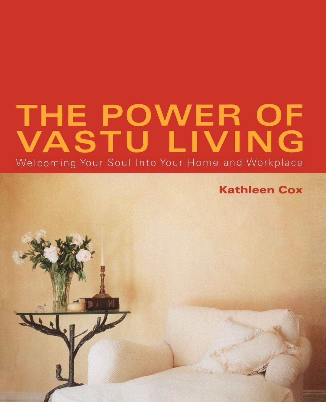 The Power of Vastu Living: Welcoming Your Soul Into Your Home and Workplace (Original): Welcoming Your Soul Into Your Home and Workplace