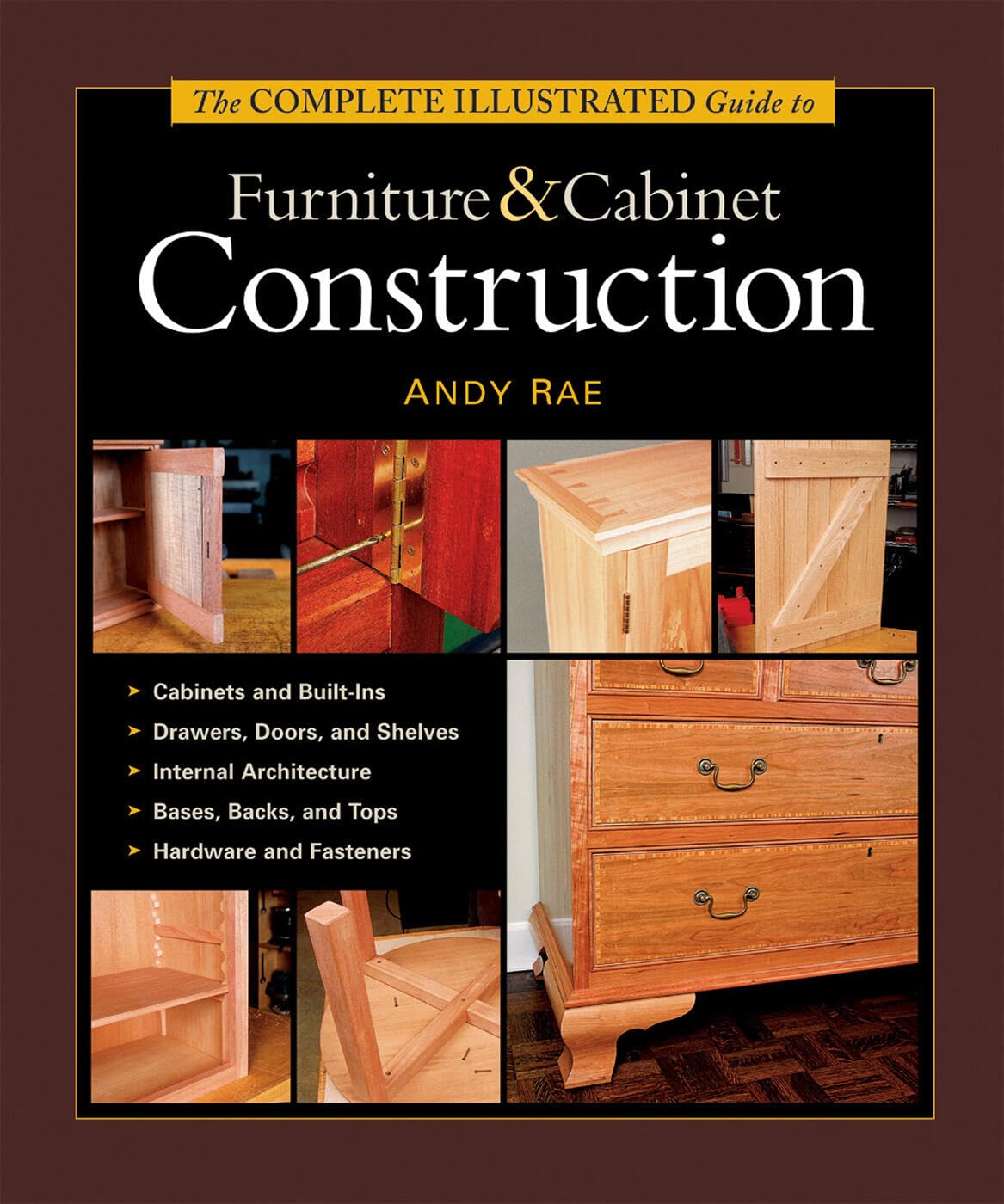 The Complete Illustrated Guide to Furniture & Cabinet Construction: 1,000+ Step-By-Step Photos and Diagrams