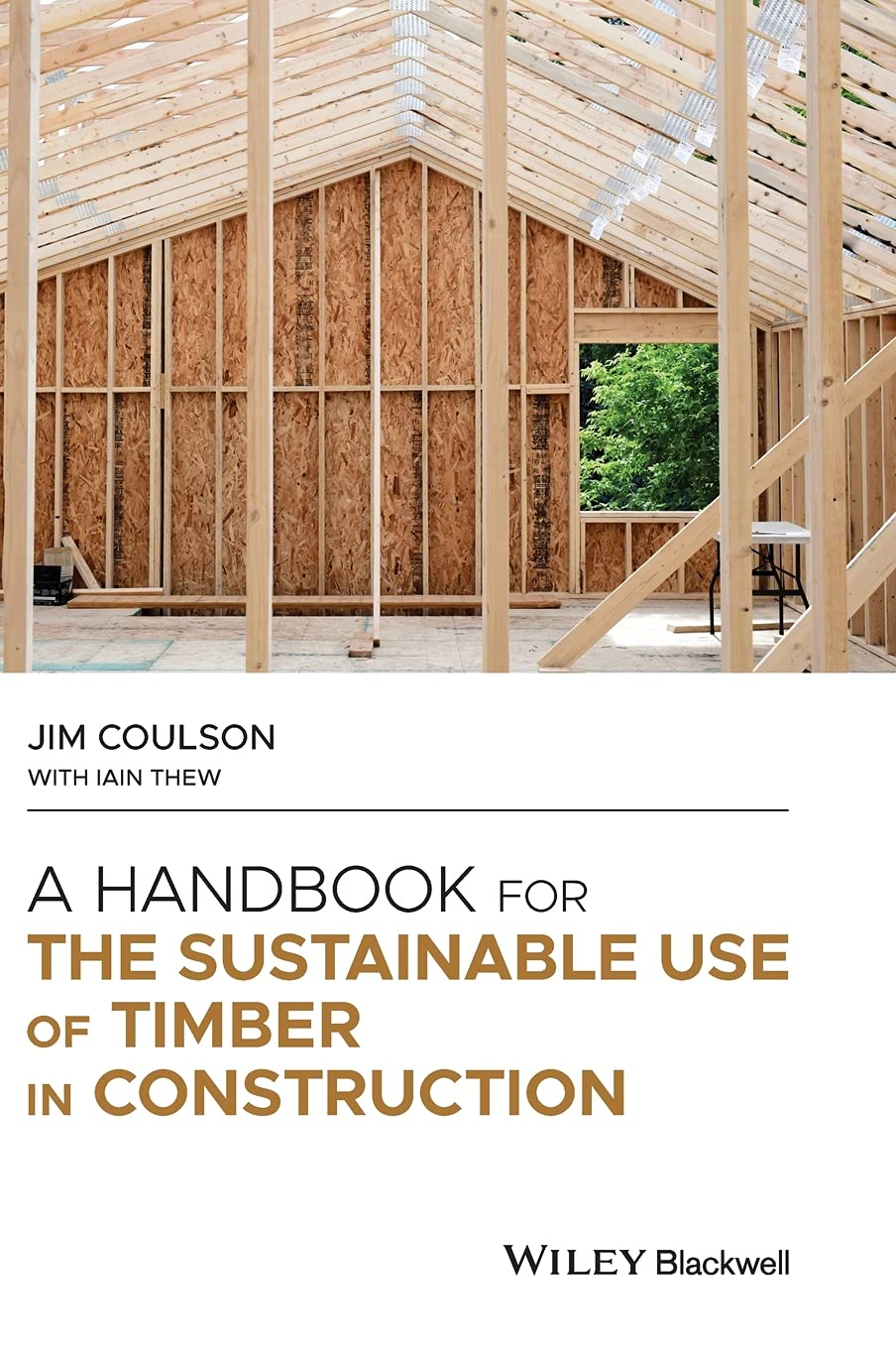 A Handbook for the Sustainable Use of Timber in Construction (1ST ed.) by Jim Coulson & Iain Thew