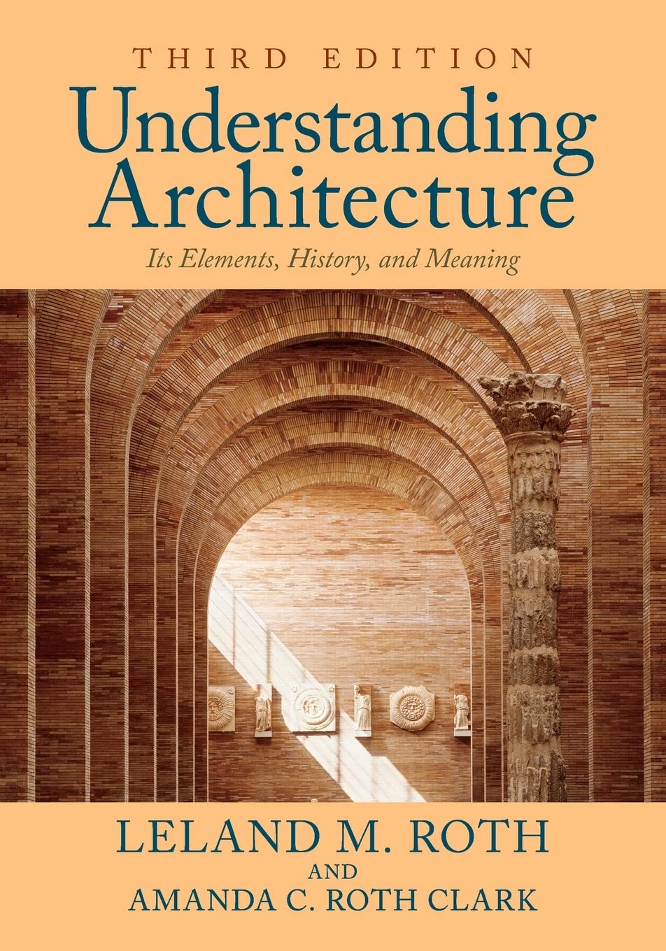 Understanding Architecture: Its Elements, History, and Meaning (3RD ed.) by Leland M. Roth & Amanda C. Roth Clark