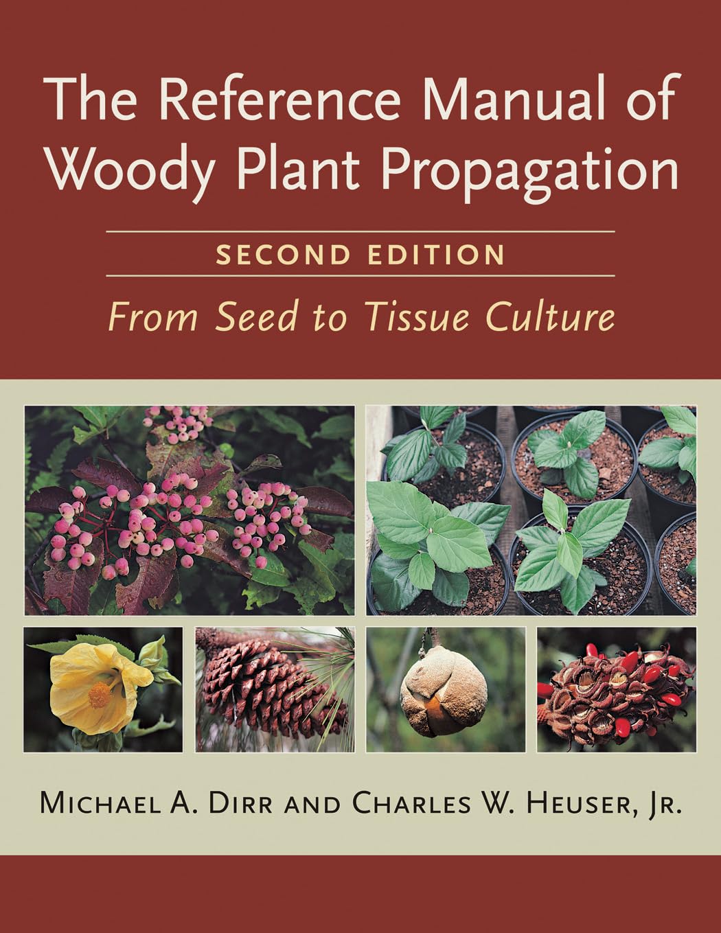 The Reference Manual of Woody Plant Propagation: From Seed to Tissue Culture (2ND ed.) by Michael A. Dirr & Charles W. Heuser Jr.